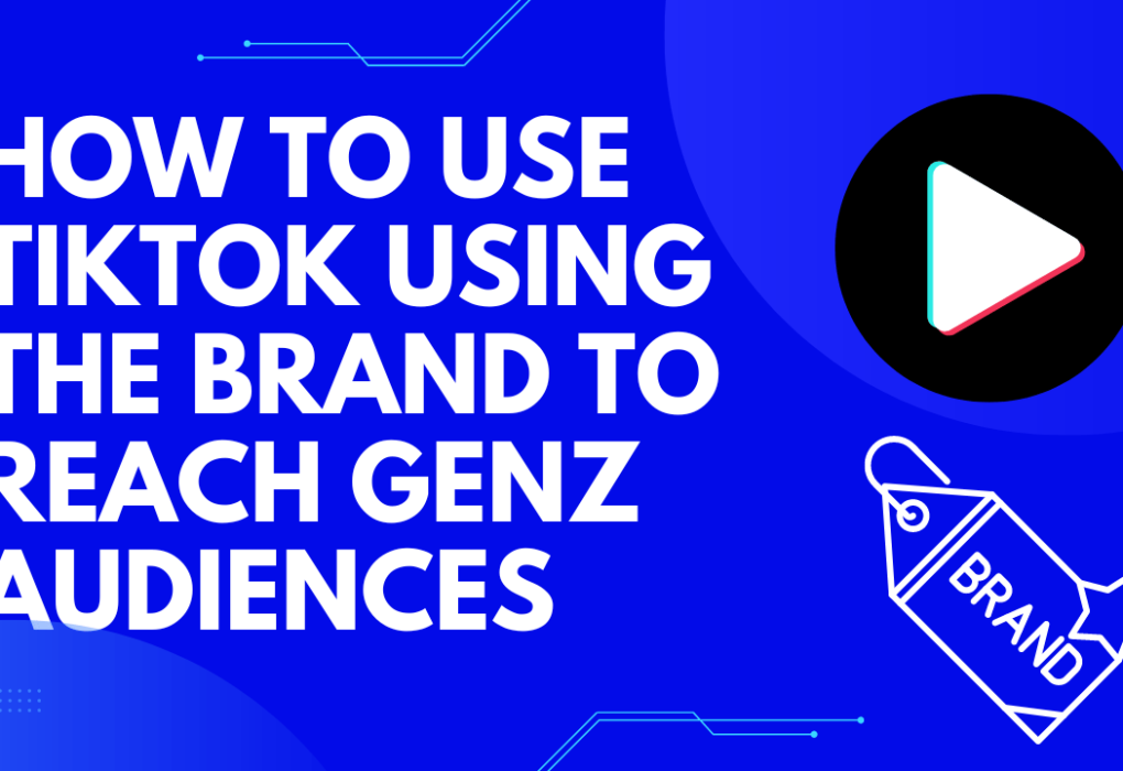 How to Use TikTok Using the Brand to Reach GenZ Audiences